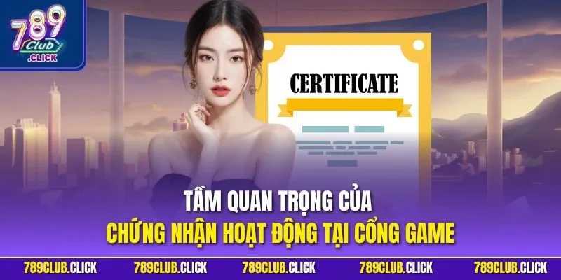 Tầm quan trọng của chứng nhận hoạt động tại cổng game